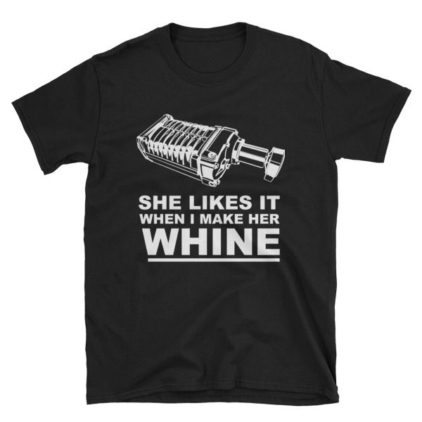 Supercharger Tee (She likes it when I make her WHINE!)